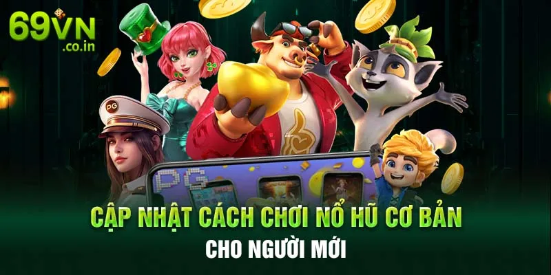Cập nhật cách chơi nổ hũ cơ bản cho người mới Cập nhật cách chơi nổ hũ cơ bản cho người mới